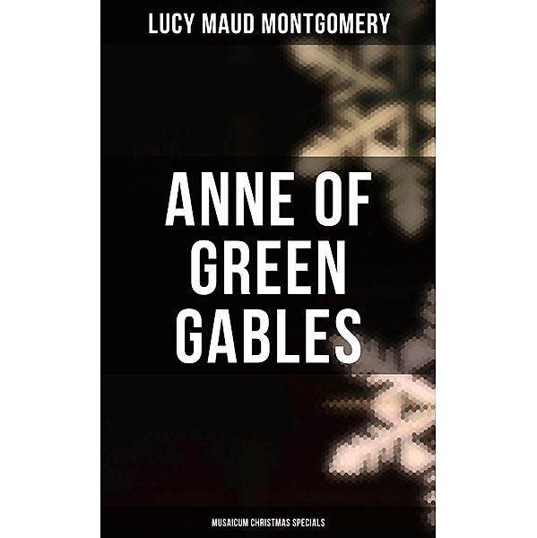 Anne of Green Gables (Musaicum Christmas Specials), Lucy Maud Montgomery