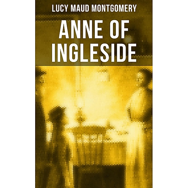 ANNE OF INGLESIDE, Lucy Maud Montgomery