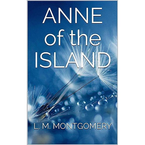 Anne of the Island, L. M. Montgomery