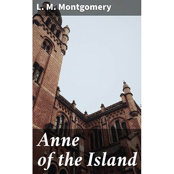 Anne of the Island, L. M. Montgomery