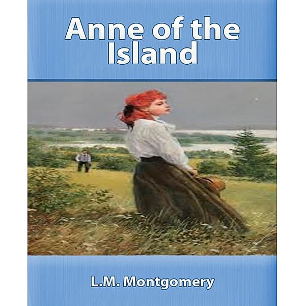 Anne of the Island, L. M. Montgomery.