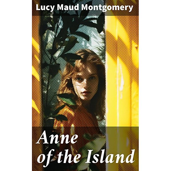 Anne of the Island, Lucy Maud Montgomery