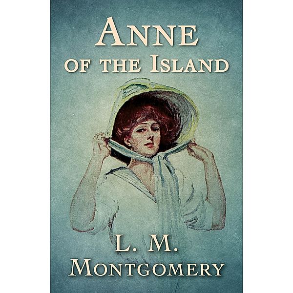 Anne of the Island / Anne of Green Gables, L. M. Montgomery