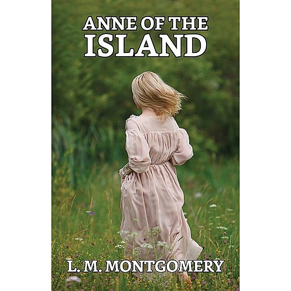 Anne of the Island / True Sign Publishing House, L. M. Montgomery