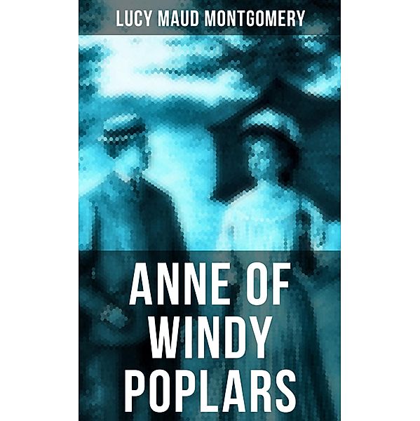 ANNE OF WINDY POPLARS, Lucy Maud Montgomery