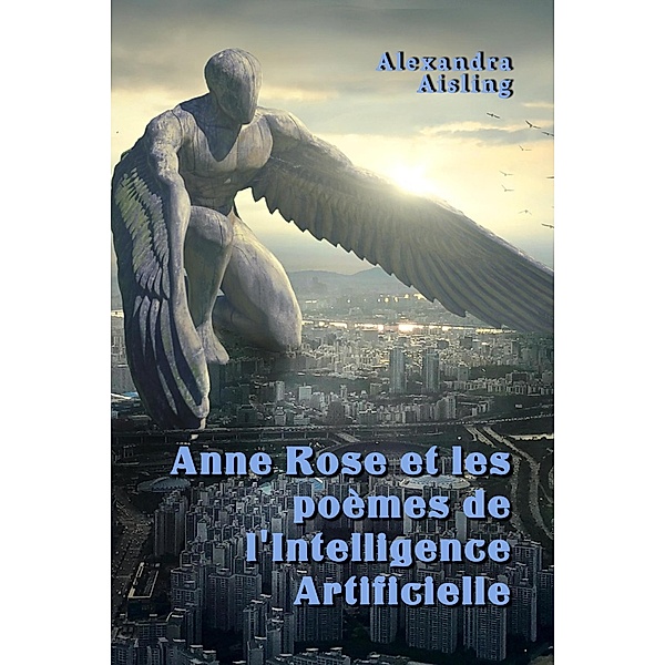Anne Rose et les poèmes de l'Intelligence Artificielle, Alexandra Aisling