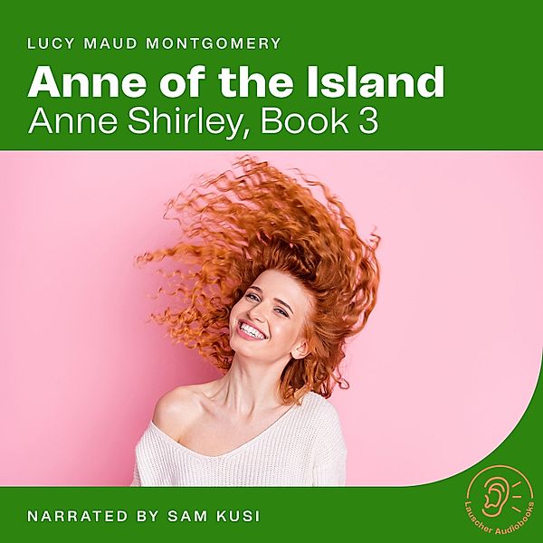 Anne Shirley - 3 - Anne of the Island, Lucy Maud Montgomery
