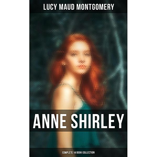 Anne Shirley (Complete 14 Book Collection), Lucy Maud Montgomery