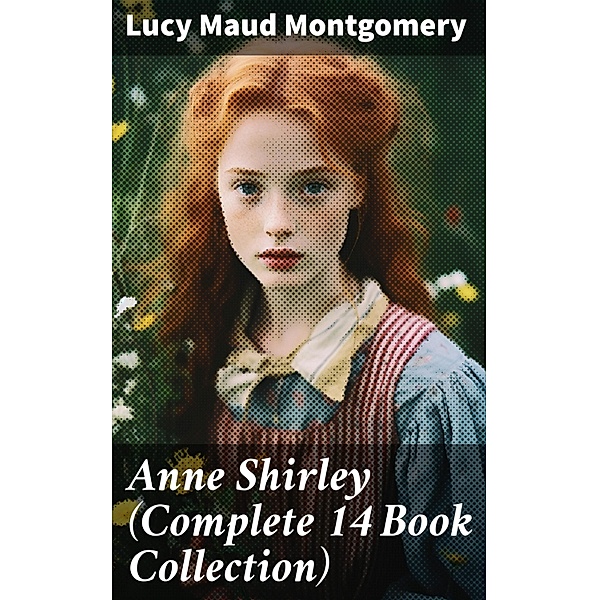 Anne Shirley (Complete 14 Book Collection), Lucy Maud Montgomery