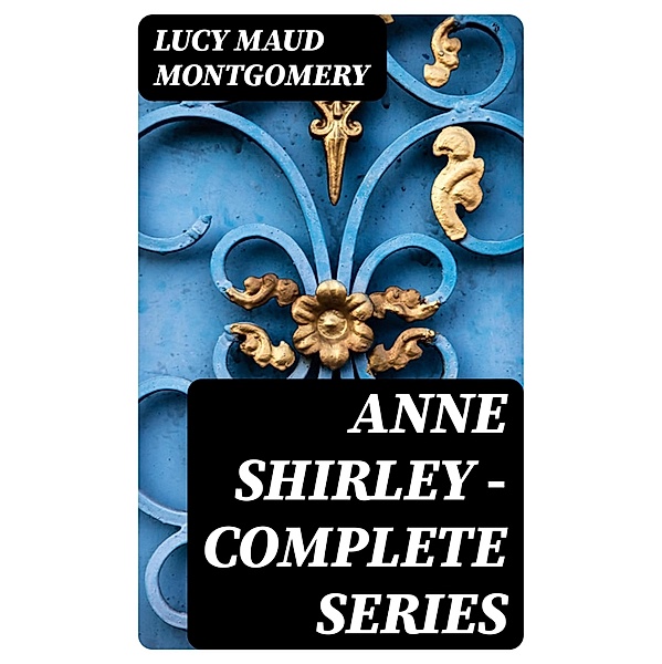 Anne Shirley - Complete Series, Lucy Maud Montgomery