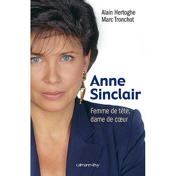 Anne Sinclair Femme de tête, dame de coeur / Biographies, Autobiographies, Alain Hertoghe, Marc Tronchot