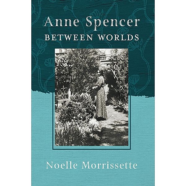 Anne Spencer between Worlds / The New Southern Studies Ser., Noelle Morrissette