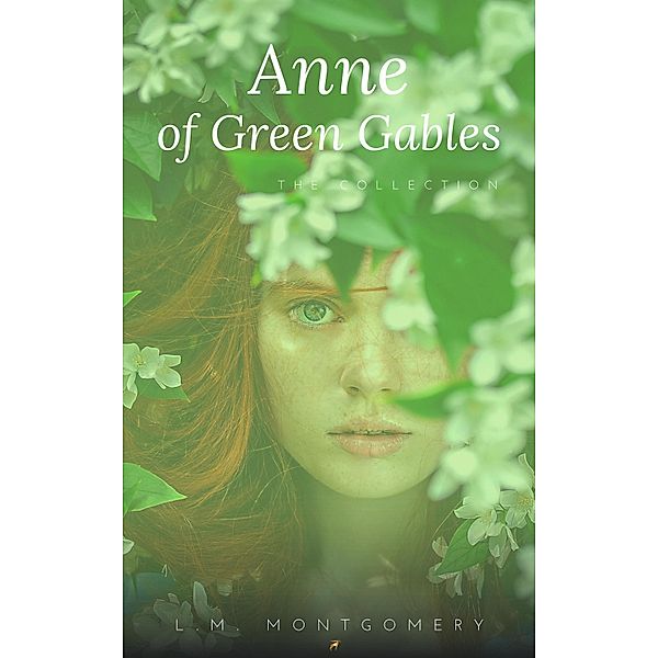 Anne:The Green Gables complete Collection, Lucy Maud Montgomery