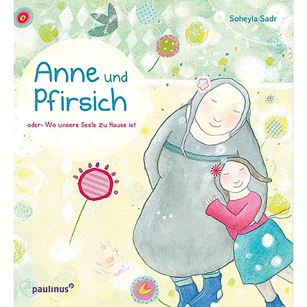 Anne und Pfirsich oder: Wo unsere Seele zu Hause ist, Soheyla Sadr