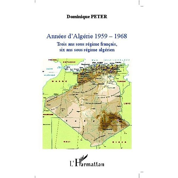 Annees d'Algerie 1959-1968 / Hors-collection, Dominique Peter