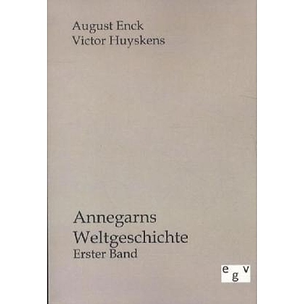 Annegarns Weltgeschichte.Bd.1, August Enck, Victor Huyskens