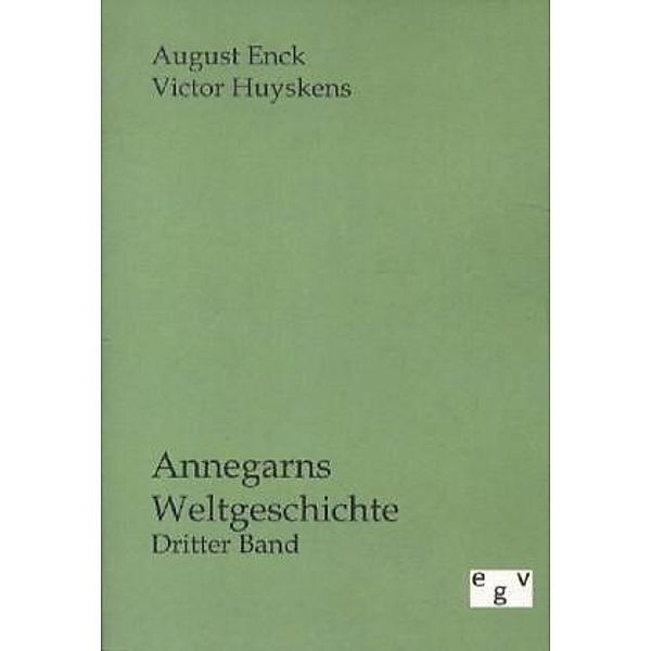 Annegarns Weltgeschichte.Bd.3, August Enck, Victor Huyskens