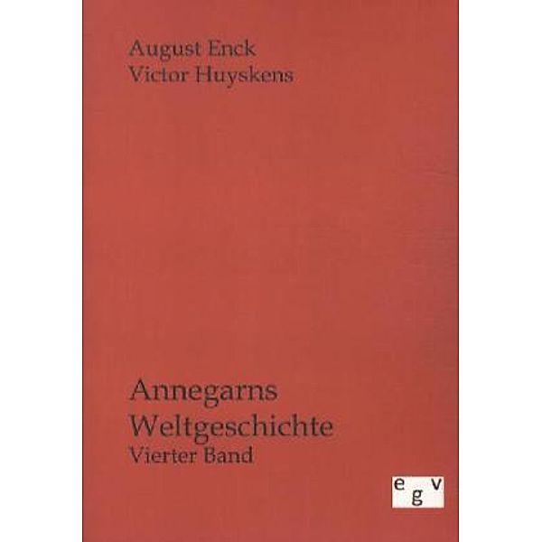 Annegarns Weltgeschichte.Bd.4, August Enck, Victor Huyskens
