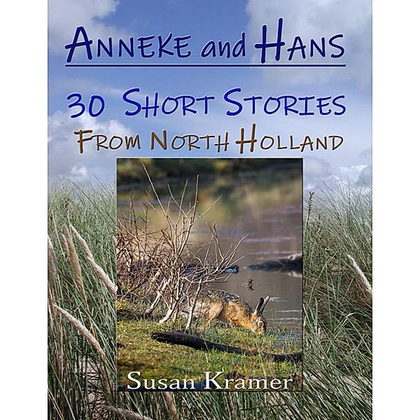 Anneke and Hans - 30 Short Stories from North Holland, Susan Kramer