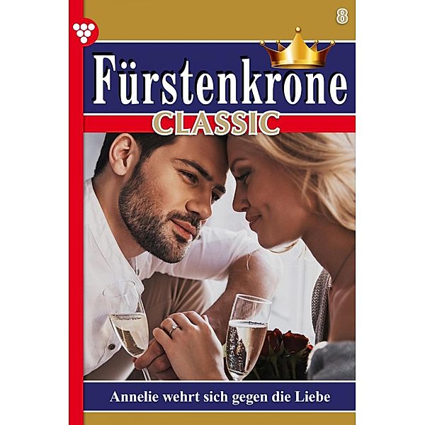 Annelie wehrt sich gegen die Liebe / Fürstenkrone Classic Bd.8, Gloria von Felseneck