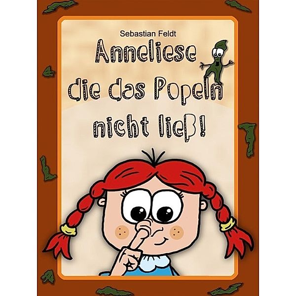 Anneliese die das Popeln nicht ließ!, Sebastian Feldt