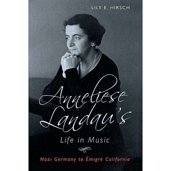 Anneliese Landau's Life in Music, Lily E. Hirsch