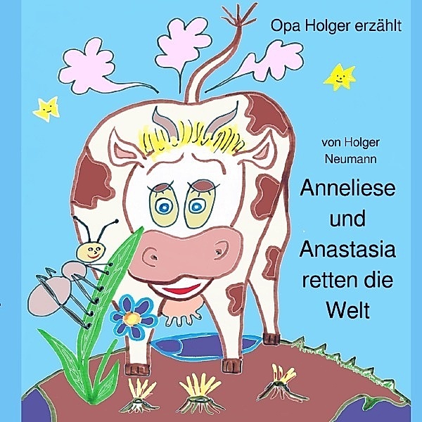Anneliese und Anastasia retten die Welt, Holger Dr. Neumann