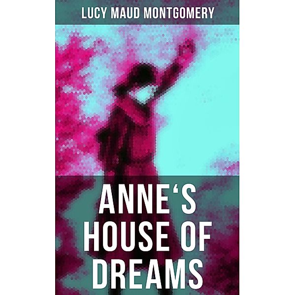 ANNE'S HOUSE OF DREAMS, Lucy Maud Montgomery