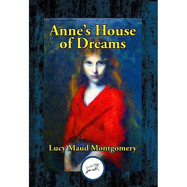 Anne's House of Dreams / Dancing Unicorn Books, Lucy Maud Montgomery