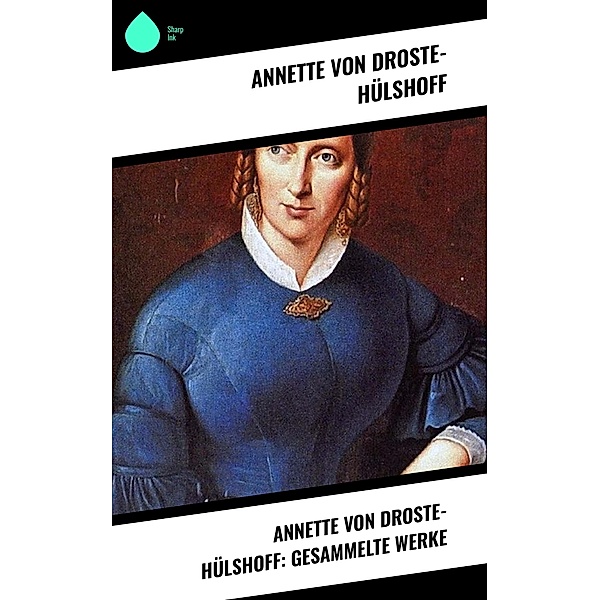 Annette von Droste-Hülshoff: Gesammelte Werke, Annette von Droste-Hülshoff