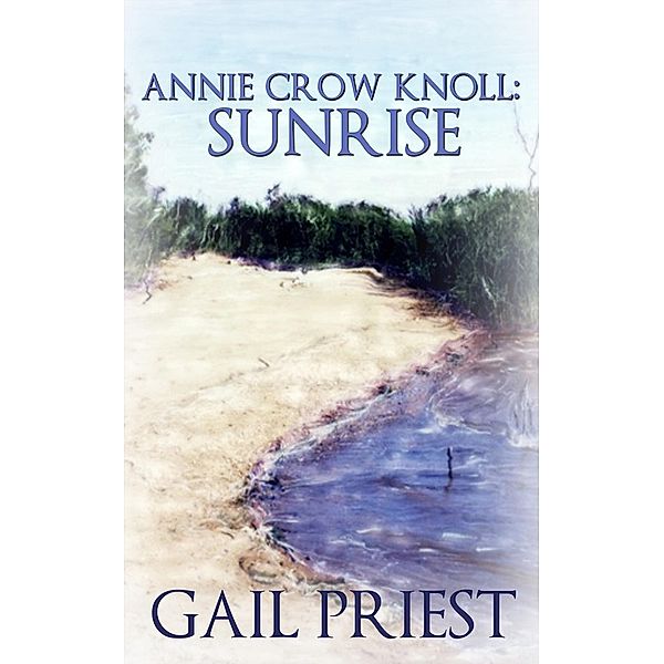 Annie Crow Knoll: Sunrise (Annie Crow Knoll Series, #1) / Annie Crow Knoll Series, Gail Priest