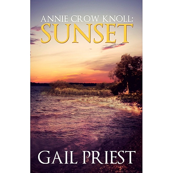 Annie Crow Knoll: Sunset (Annie Crow Knoll Series, #2) / Annie Crow Knoll Series, Gail Priest