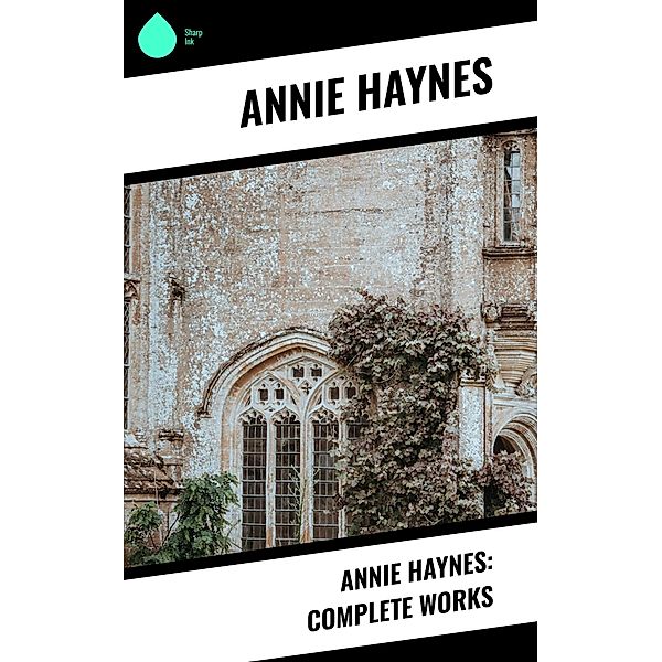 Annie Haynes: Complete Works, Annie Haynes