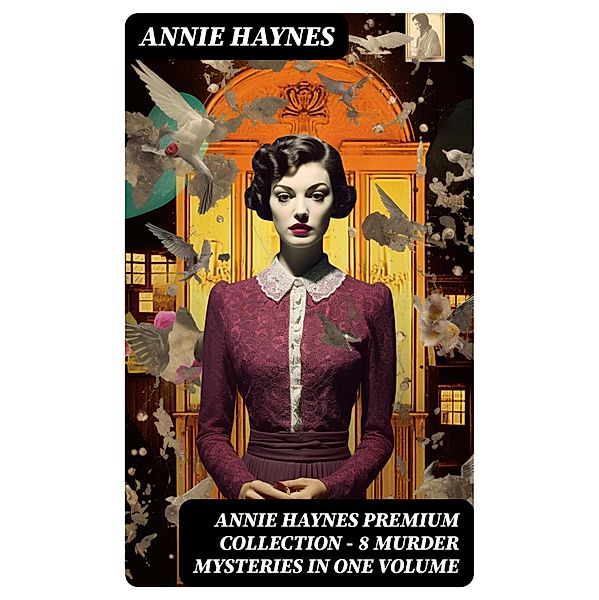 Annie Haynes Premium Collection - 8 Murder Mysteries in One Volume, Annie Haynes