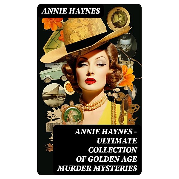 ANNIE HAYNES - Ultimate Collection of Golden Age Murder Mysteries, Annie Haynes