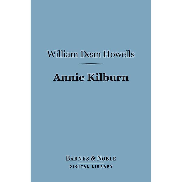 Annie Kilburn (Barnes & Noble Digital Library) / Barnes & Noble, William Dean Howells