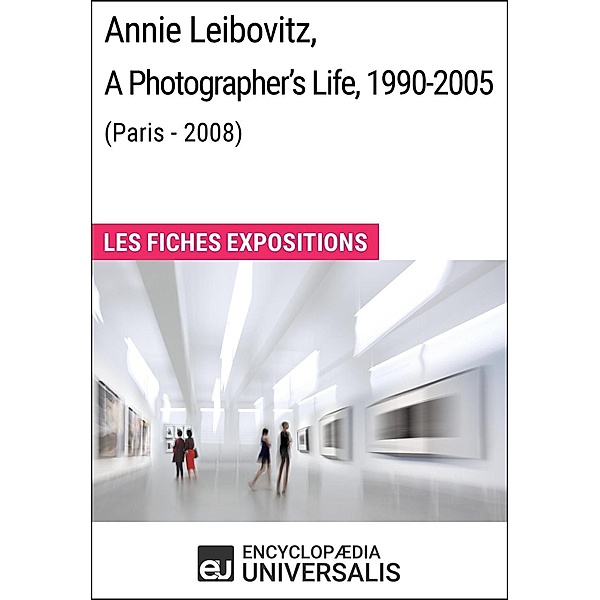Annie Leibovitz, A Photographer's Life, 1990-2005 (Paris - 2008), Encyclopaedia Universalis