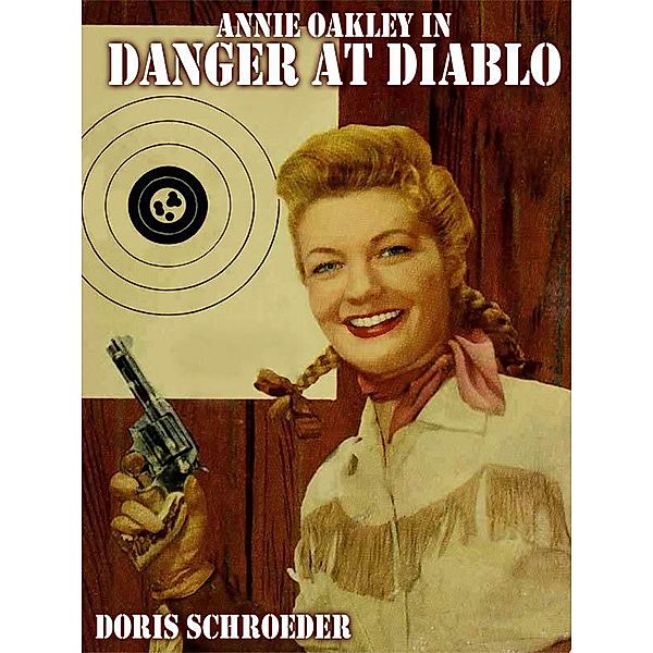 Annie Oakley in Danger at Diablo / Wildside Press, Doris Schroeder