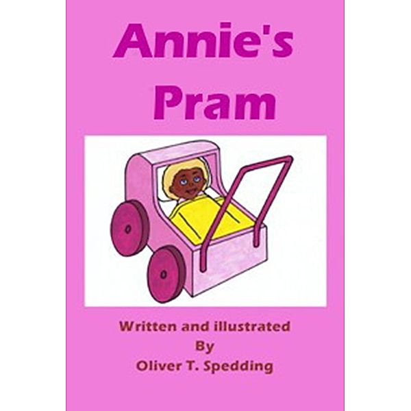 Annie's Pram (Children's Picture Books, #1) / Children's Picture Books, Oliver T. Spedding