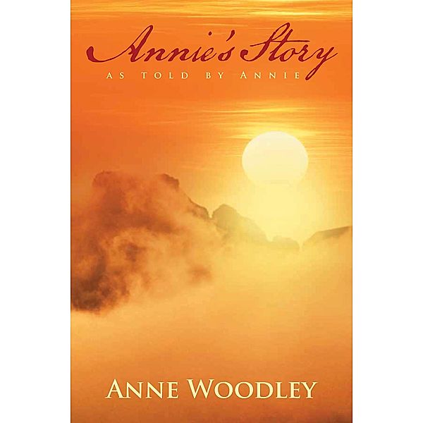 Annie's Story as Told by Annie, Anne Woodley