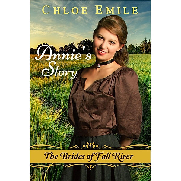 Annie's Story: Brides of Fall River (Fall River Saga, #4) / Fall River Saga, Chloe Emile
