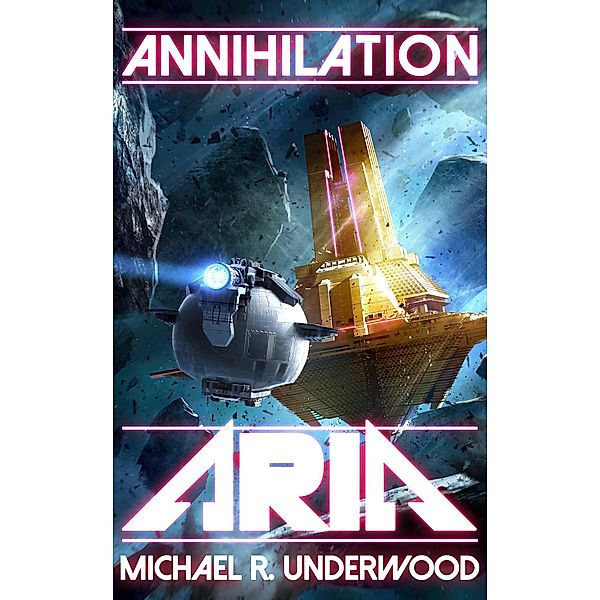 Annihilation ARIA (The Space Operas, #1) / The Space Operas, Michael R. Underwood