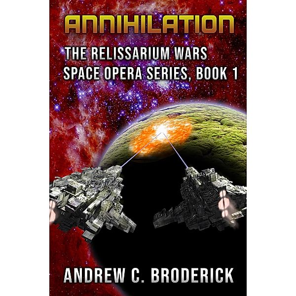 Annihilation: The Relissarium Wars Space Opera Series, Book 1 / The Relissarium Wars Space Opera Series, Andrew Broderick