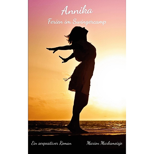 Annika - Ferien im Swingercamp / Annika Bd.2, Marion Marksmeisje