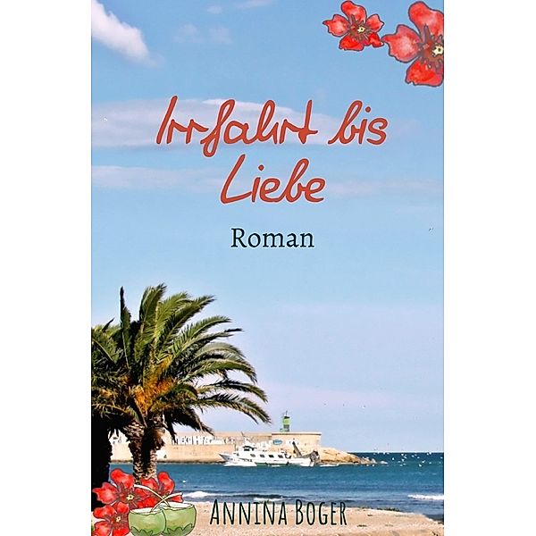 Annina Boger Romance Liebesromane / Irrfahrt bis Liebe, Annina Boger