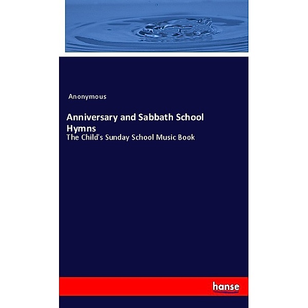 Anniversary and Sabbath School Hymns, Anonym