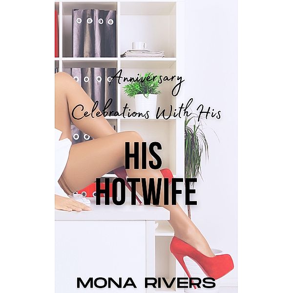 Anniversary Celebrations With His Hotwife / His Hotwife, Mona Rivers