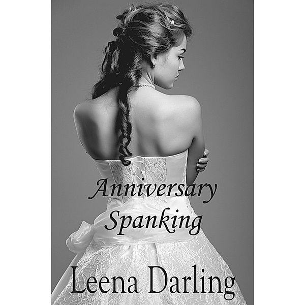 Anniversary Spanking (Naughty Bride #4), Leena Darling
