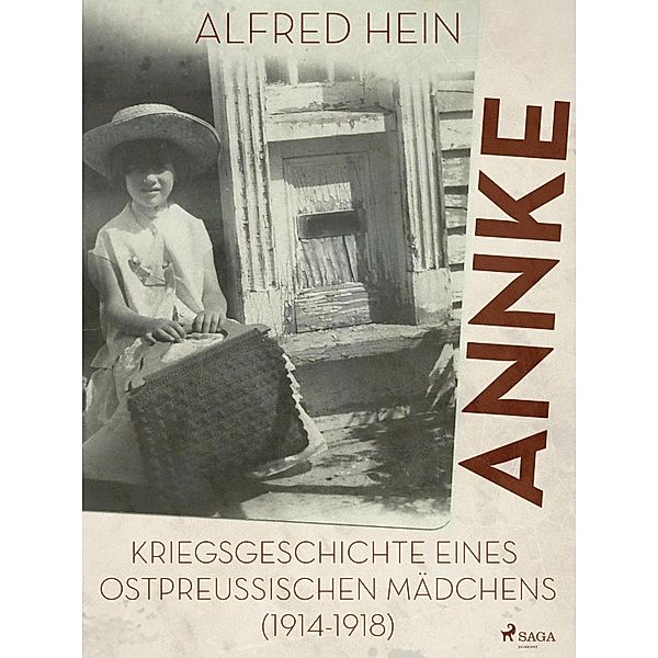 Annke - Kriegsgeschichte eines ostpreussischen Mädchens (1914-1918), Alfred Hein