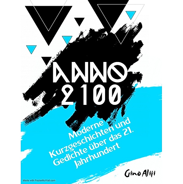 Anno 2100 - Moderne Kurzgeschichten und Gedichte über das 21. Jahrhundert, Gino Aliji